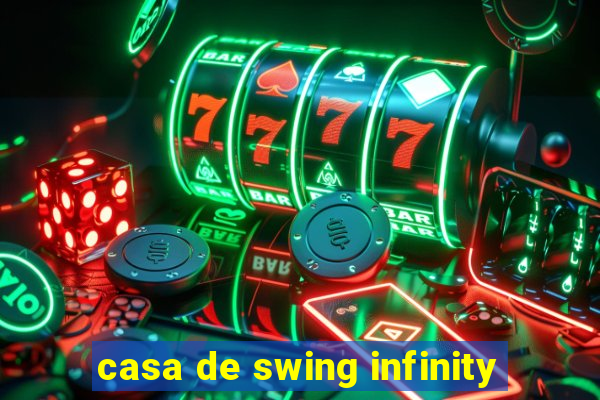 casa de swing infinity